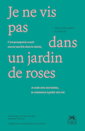 Je ne vis pas dans un jardin de roses